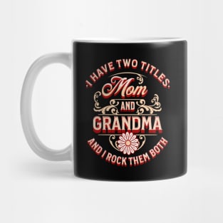 Funny I Have Two Titles Mom and Grandma and I Rock Them Both Mug